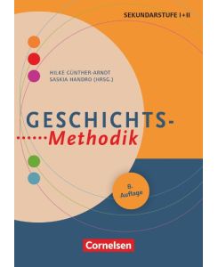 Geschichts-Methodik (7. Auflage) Handbuch für die Sekundarstufe I und II