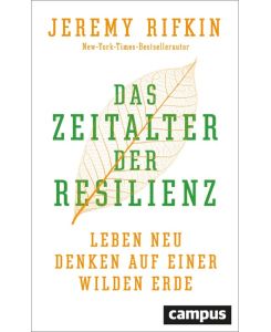 Das Zeitalter der Resilienz Leben neu denken auf einer wilden Erde - Jeremy Rifkin, Jürgen Neubauer