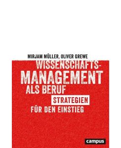 Wissenschaftsmanagement als Beruf Strategien für den Einstieg - Mirjam Müller, Oliver Grewe
