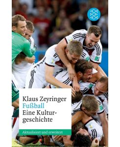 Fußball Eine Kulturgeschichte - Klaus Zeyringer