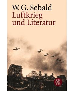 Luftkrieg und Literatur Mit einem Essay zu Alfred Andersch - W. G. Sebald