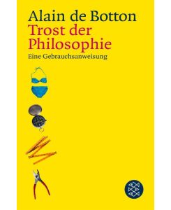 Trost der Philosophie Eine Gebrauchsanweisung - Alain De Botton, Silvia Morawetz