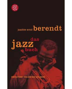 Das Jazzbuch Von New Orleans bis ins 21. Jahrhundert Fortgeführt von Günther Huesmann - Joachim-Ernst Berendt, Günther Huesmann