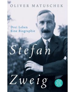 Stefan Zweig Drei Leben - Eine Biographie - Oliver Matuschek