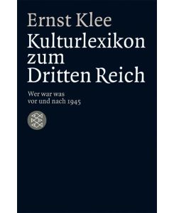 Das Kulturlexikon zum Dritten Reich Wer war was vor und nach 1945 - Ernst Klee