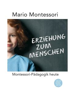 Erziehung zum Menschen Montessori-Pädagogik heute - Mario M. Montessori, Hans-Horst Henschen