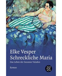 Schreckliche Maria - Das Leben der Suzanne Valadon - Elke Vesper