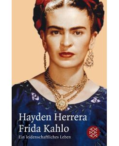 Frida Kahlo Ein leidenschaftliches Leben - Hayden Herrera, Dieter Mulch