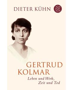 Gertrud Kolmar Leben und Werk, Zeit und Tod - Dieter Kühn