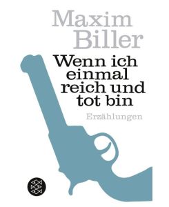 Wenn ich einmal reich und tot bin Erzählungen - Maxim Biller