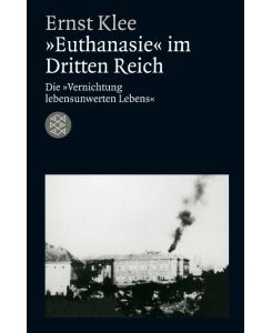 »Euthanasie« im Dritten Reich Die »Vernichtung lebensunwerten Lebens« - Ernst Klee