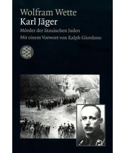 Karl Jäger Mörder der litauischen Juden - Wolfram Wette