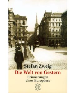 Die Welt von Gestern Erinnerungen eines Europäers - Stefan Zweig