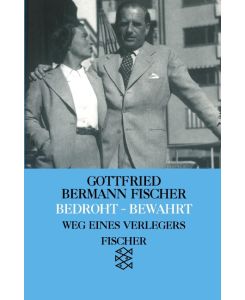 Bedroht - Bewahrt Weg eines Verlegers - Gottfried Bermann Fischer