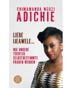Liebe Ijeawele Wie unsere Töchter selbstbestimmte Frauen werden - Chimamanda Ngozi Adichie, Anette Grube