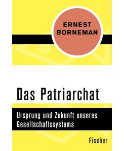 Das Patriarchat Ursprung und Zukunft unseres Gesellschaftssystems - Ernest Borneman