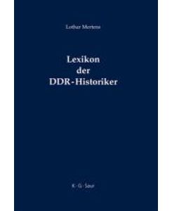 Lexikon der DDR-Historiker Biographien und Bibliographien zu den Geschichtswissenschaftlern aus der Deutschen Demokratischen Republik - Lothar Mertens