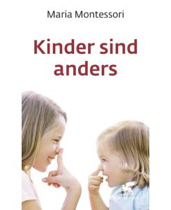 Kinder sind anders Il segreto dell' infanzia - Maria Montessori, Percy Eckstein, Ulrich Weber
