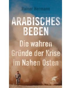 Arabisches Beben Die wahren Gründe der Krise im Nahen Osten - Rainer Hermann