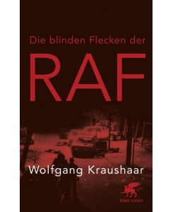 Die blinden Flecken der RAF - Wolfgang Kraushaar