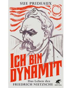 Ich bin Dynamit Das Leben des Friedrich Nietzsche - Sue Prideaux, Thomas Pfeiffer, Hans-Peter Remmler
