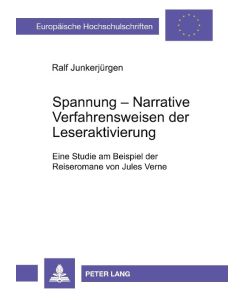 Spannung: Narrative Verfahrensweisen der Leseraktivierung Eine Studie am Beispiel der Reiseromane von Jules Verne - Ralf Junkerjürgen