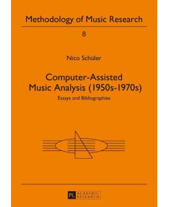 Computer-Assisted Music Analysis (1950s-1970s) Essays and Bibliographies - Nico Schüler