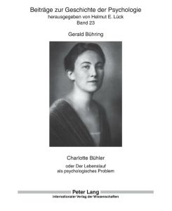 Charlotte Bühler oder Der Lebenslauf als psychologisches Problem - Gerald Bühring