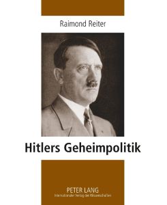 Hitlers Geheimpolitik - Ralf Reiter