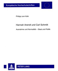 Hannah Arendt und Carl Schmitt Ausnahme und Normalität ¿ Staat und Politik - Philipp Zum Kolk