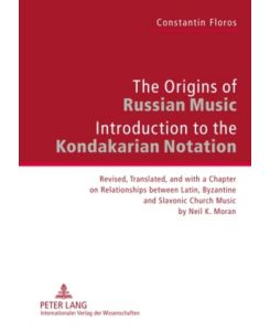 The Origins of Russian Music Introduction to the Kondakarian Notation. Revised, Translated and with a Chapter on Relationships between Latin, Byzantine and Slavonic Church Music by Neil K. Moran - Constantin Floros