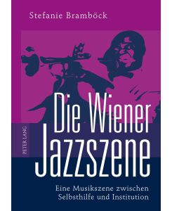 Die Wiener Jazzszene Eine Musikszene zwischen Selbsthilfe und Institution - Stefanie Bramböck