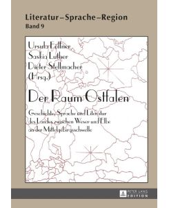 Der Raum Ostfalen Geschichte, Sprache und Literatur des Landes zwischen Weser und Elbe an der Mittelgebirgsschwelle