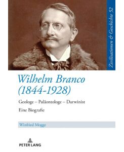 Wilhelm Branco (1844-1928) Geologe ¿ Paläontologe ¿ Darwinist. Eine Biografie - Winfried Mogge