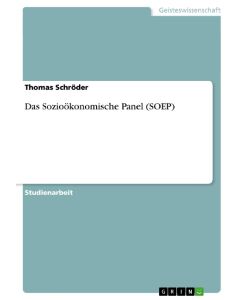 Das Sozioökonomische Panel (SOEP) - Thomas Schröder