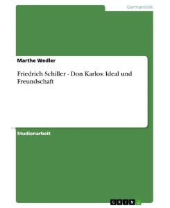 Friedrich Schiller - Don Karlos: Ideal und Freundschaft - Marthe Wedler