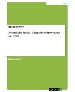 Olympische Spiele - Olympische Bewegung um 1900 - Tobias Dörfler