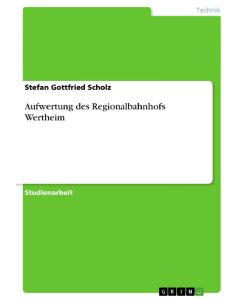 Aufwertung des Regionalbahnhofs Wertheim - Stefan Gottfried Scholz
