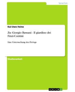Zu: Giorgio Bassani - Il giardino dei Finzi-Contini Eine Untersuchung des Prologs - Kai-Uwe Heinz
