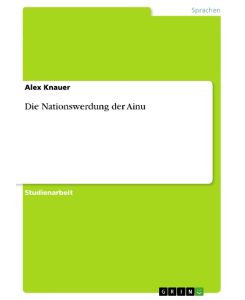 Die Nationswerdung der Ainu - Alex Knauer