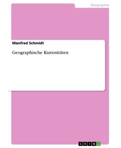Geographische Kuriositäten - Manfred Schmidt