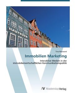 Immobilien Marketing Interaktive Medien in der immobilienwirtschaftlichen Kommunikationspolitik - Tina Nieswand