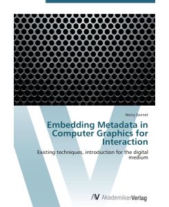 Embedding Metadata in Computer Graphics for Interaction Existing techniques, introduction for the digital medium - Henry Sonnet