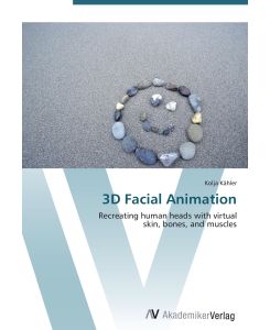 3D Facial Animation Recreating human heads with virtual  skin, bones, and muscles - Kolja Kähler