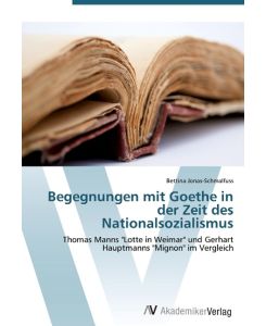 Begegnungen mit Goethe in der Zeit des Nationalsozialismus Thomas Manns 