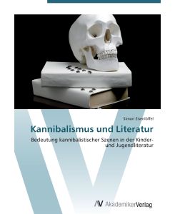 Kannibalismus und Literatur Bedeutung kannibalistischer Szenen in der Kinder- und Jugendliteratur - Simon Eisenlöffel
