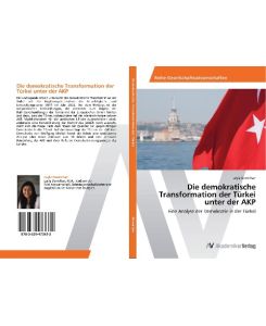 Die demokratische Transformation der Türkei unter der AKP Eine Analyse der Demokratie in der Türkei - Leyla Demirhan