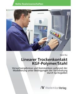 Linearer Trockenkontakt KGF-Polymer/Stahl Versuchsergebnisse und Kommentare aufgrund der Modellierung unter Bedingungen der Verarbeitung durch Spritzgießen - Dorin Rus