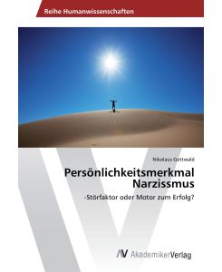 Persönlichkeitsmerkmal Narzissmus -Störfaktor oder Motor zum Erfolg? - Nikolaus Gottwald