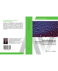 Fettreifbildung auf Ganznuss-Schokoladentafeln Eine Studie über die Ursachen der Entstehung und den Möglichkeiten zur Vermeidung - Eva Schupp